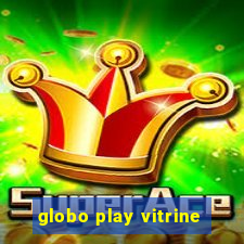 globo play vitrine